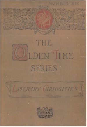 [Gutenberg 18696] • The Olden Time Series, Vol. 6: Literary Curiosities / Gleanings Chiefly from Old Newspapers of Boston and Salem, Massachusetts